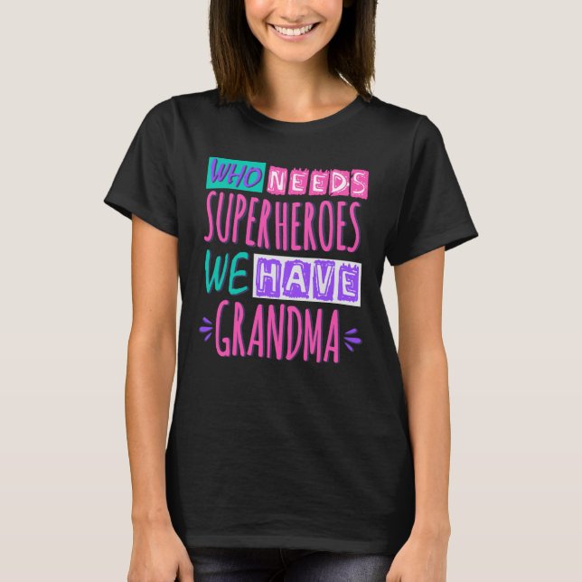 T-shirt Qui a besoin de super-héros nous avons grand-mère (Devant)
