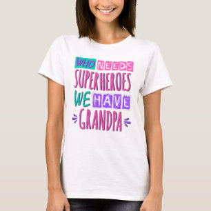 T-shirt Qui a besoin de super-héros nous avons grand-père