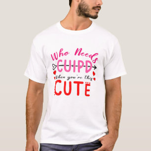 T-shirt Qui a besoin d'être mignon quand vous êtes cette m