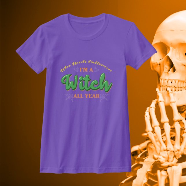 T-shirt Qui a besoin d'Halloween Je suis sorcière toute l' (Créateur téléchargé)