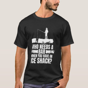 T-shirt Qui a besoin d'un bar quand on a une cabane à glac