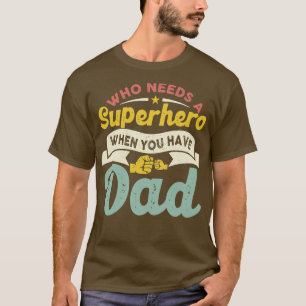 T-shirt Qui a besoin d'un super héros quand tu as papa