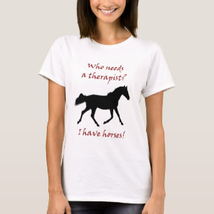 T-shirt Qui a besoin d'un thérapeute ? J'ai des chevaux