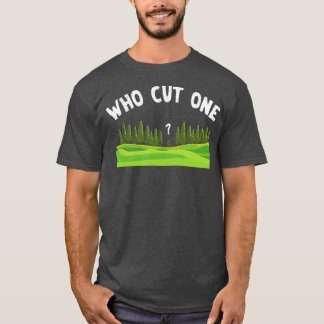 T-shirt Qui a coupé un bûcheron de bois de bûcheron Logeur