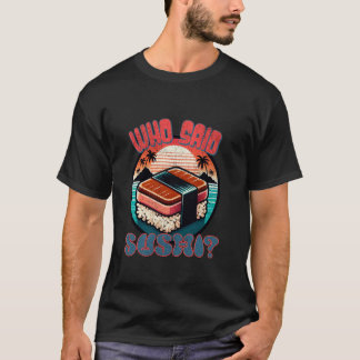 T-shirt Qui A Dit Sushi - Drôle Rétro Pour Hommes Femmes J