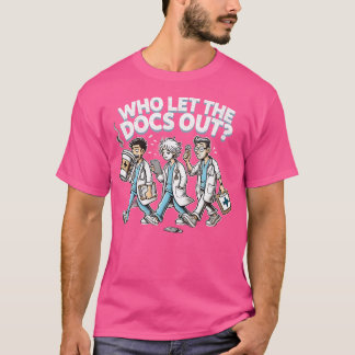 T-shirt Qui A Laissé Les Docs Sortir Drôle Docteur Appréci