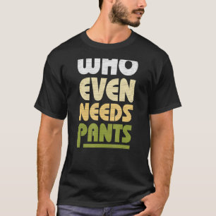 T-shirt Qui a même besoin de pantalons rétro 60s 70 Graphi