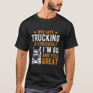 T-shirt Qui dit que le camionnage est stessfull 60e annive