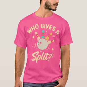 T-shirt Qui Donne Un Jeu De Joueur De Bowling Split Drôle