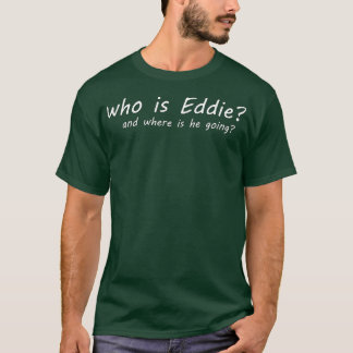 T-shirt qui est Eddie et où il va