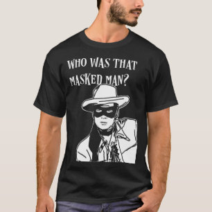 T-shirt Qui était cet homme masqué seul ranger masque retr