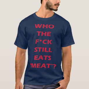 T-shirt Qui La Fvck Mange Toujours Viande Vegan & Végétari