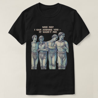 T-SHIRT QUI MOI ? JE PEUX VOUS ASSURER QUE CE N'ÉTAIT PAS