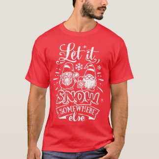 T-shirt Qu'il neige ailleurs - Noël de gnomes mignons