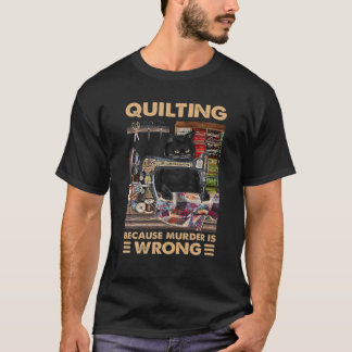 T-shirt Quilter Parce Que Le Meurtre Est Mal - Drôle Quilt