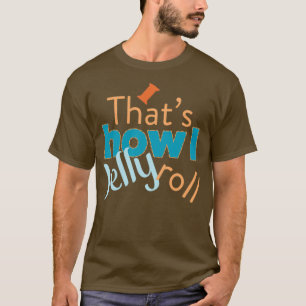 T-shirt Quilting Humour Thats How I Jelly Roll
