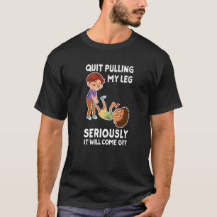 T-shirt Quit Pulling My Posez Seriously It Will Come Off H