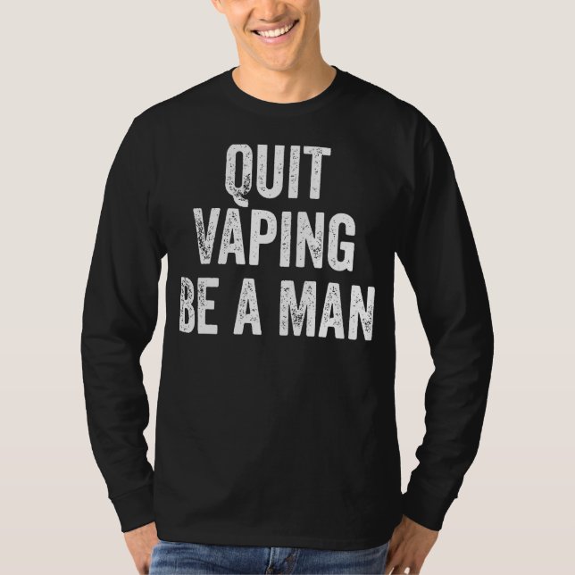 T-shirt Quit Vaping Be a Man Funny Stop Vaping (Devant)