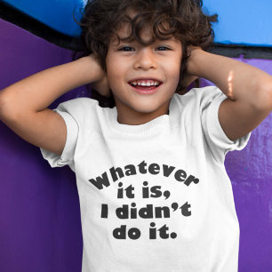 T-shirt Quoi que ce soit, je ne l’ai pas fait