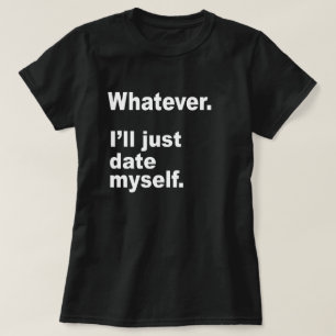 T-shirt QUOI QUE. Je ME DATERAI JUSTE