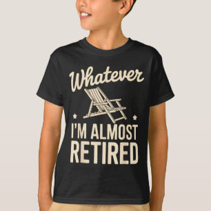 T-shirt Quoi que je sois Presque à la retraite Humour drôl
