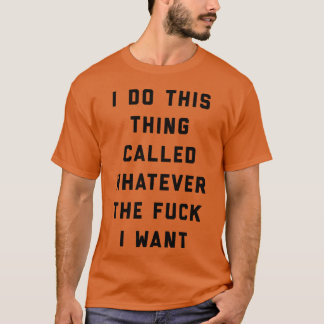 T-shirt Quoi que je veuille Citation drôle offensante ami