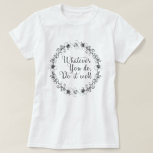 T-shirt Quoi que vous fassiez, faites-le bien - citation m