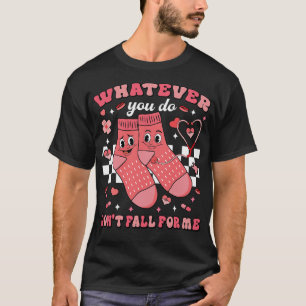 T-shirt Quoi que vous fassiez, ne tombez pas amoureux de m