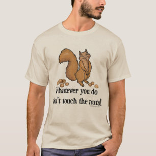 T-shirt Quoi que vous fassiez, ne touchez pas aux noix !