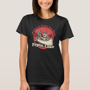 T-shirt Quoi qu'il flotte votre bateau Pepin Lake Sayings
