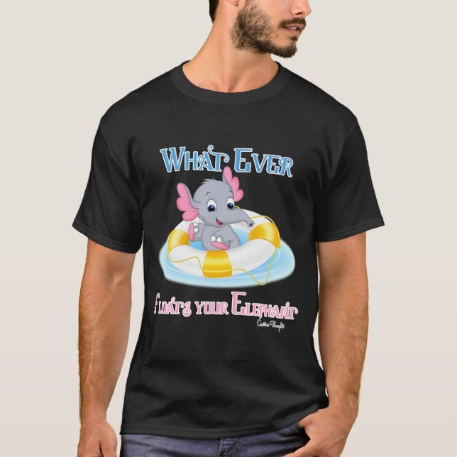 T-shirt Quoi qu'il flotte votre éléphant 3 (Devant)