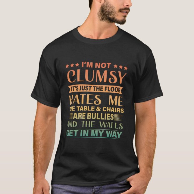T-shirt Quote Im Not Clumsy Sayings (Devant)