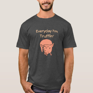T-shirt Quotidien je suis pièce en t de Trufflin