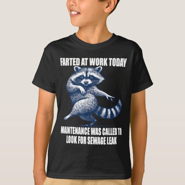 T-shirt Raccoon Farted At Work Today Maintenance Was Calle (Devant)