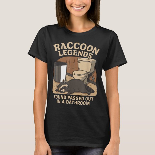 T-shirt Raccoon Legends Found Ped Out In A Bathroom Trashe (Devant)