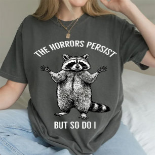 T-shirt Raccoon Les Horreurs Persistent Mais Moi Aussi