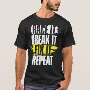 T-shirt Race It Break It Fix It Répéter Cool Racing Cadeau