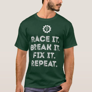 T-shirt Race It Break It Fix It Répéter Funny Racing Mécan