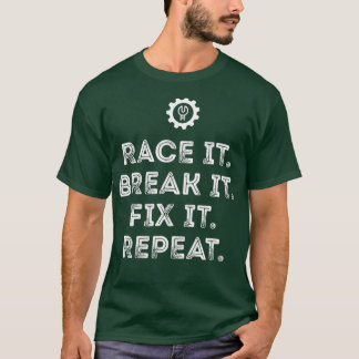 T-shirt Race It Break It Fix It Répéter Funny Racing Mécan