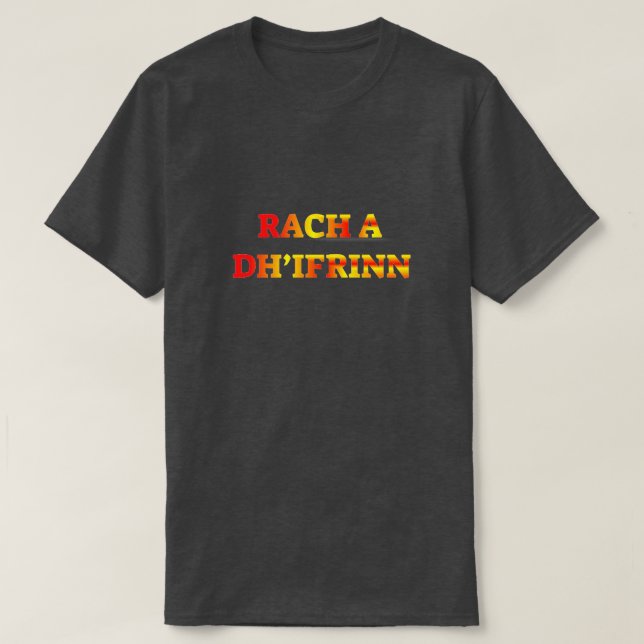 T-shirt Rach a dh’ifrinn, allez en enfer en gaélique écoss (Design devant)
