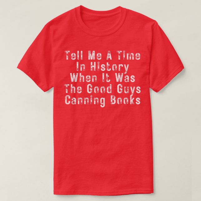 T-shirt Raconte-Moi Une Époque De L'Histoire Où C'Était Le (Design devant)