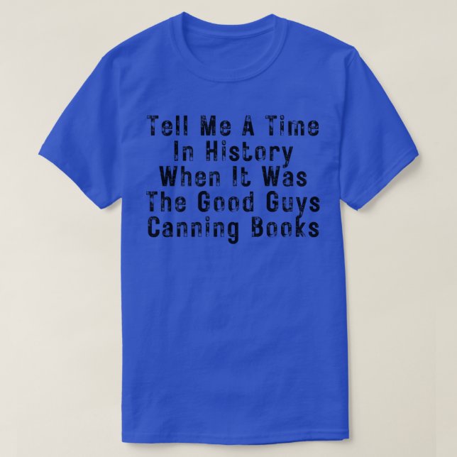 T-shirt Raconte-Moi Une Époque De L'Histoire Où C'Était Le (Design devant)