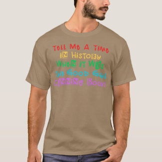 T-shirt Raconte-Moi Une Époque De L'Histoire Où C'Était Le