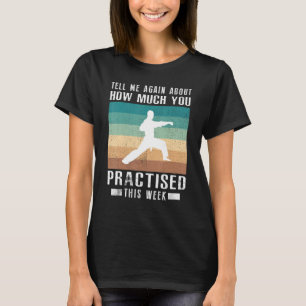 T-shirt Racontez-Moi À Nouveau Combien Vous Avez Pratiqué 