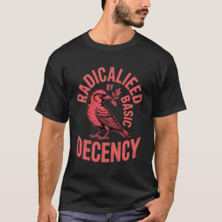 T-shirt Radicalized by Basic Decency Bird Art Vintage 