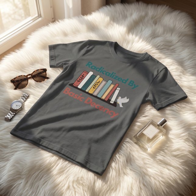 T-shirt Radicalized By Basic Decency Funny Statement Desig (Créateur téléchargé)