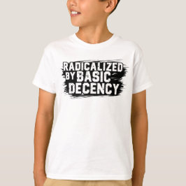 T-shirt Radicalized By Basic Decency Quote