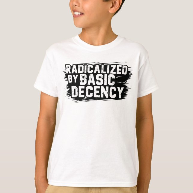 T-shirt Radicalized By Basic Decency Quote (Devant)