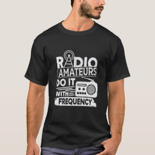 T-shirt Radio Amateurs Do It With Frequency Ham Radio