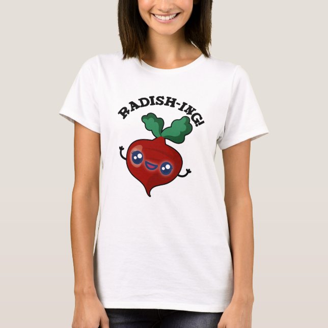 T-shirt Radish-ing Funny Veggie Radish Pun (Devant)